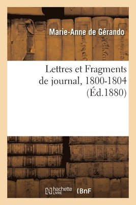 Lettres et Fragments de journal, 1800-1804 1