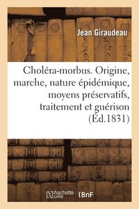 bokomslag Cholra-Morbus. Origine, Marche, Nature pidmique, Moyens Prservatifs, Traitement Et Gurison