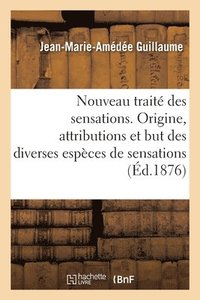 bokomslag Nouveau Trait Des Sensations. Origine, Attributions Et But Des Diverses Espces de Sensations