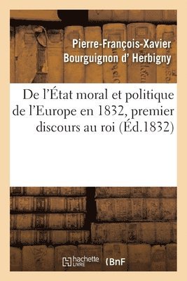 bokomslag de l'tat Moral Et Politique de l'Europe En 1832, Premier Discours Au Roi