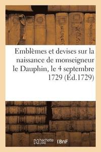 bokomslag Emblemes Et Devises Sur La Naissance de Monseigneur Le Dauphin, Le 4 Septembre 1729