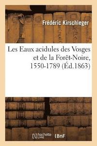 bokomslag Les Eaux Acidules Des Vosges Et de la Fort-Noire Au Point de Vue de Leur Histoire Scientifique
