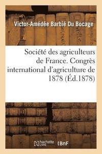 bokomslag Socit Des Agriculteurs de France. Congrs International d'Agriculture de 1878