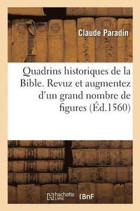 bokomslag Quadrins Historiques de la Bible. Revuz Et Augmentez d'Un Grand Nombre de Figures
