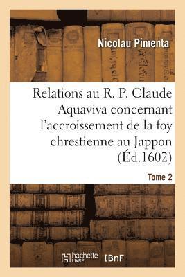 bokomslag Relations Au R. P. Claude Aquaviva, Concernant l'Accroissement de la Foy Chrestienne Au Jappon