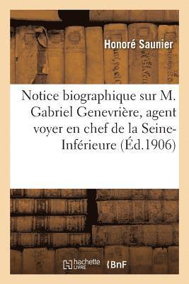 Notice Biographique Sur M. Gabriel Genevrire, Agent Voyer En Chef de la Seine-Infrieure 1