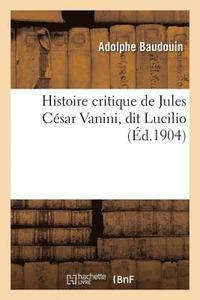 bokomslag Histoire Critique de Jules Csar Vanini, Dit Lucilio