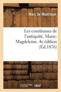 bokomslag Les Courtisanes de l'Antiquit, Marie-Magdeleine. 4e dition