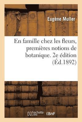 En Famille Chez Les Fleurs, Premires Notions de Botanique. 2e dition 1