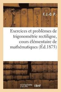 bokomslag Exercices Et Problemes de Trigonometrie Rectiligne, Cours Elementaire de Mathematiques