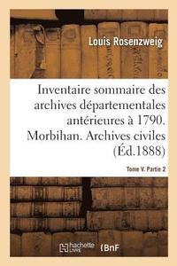 bokomslag Inventaire Sommaire Des Archives Dpartementales Antrieures  1790. Morbihan. Tome V. Partie 2