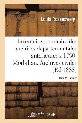 Inventaire Sommaire Des Archives Dpartementales Antrieures  1790. Morbihan. Tome V. Partie 2 1