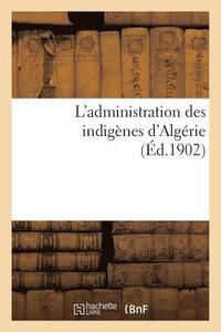 bokomslag L'Administration Des Indignes d'Algrie