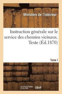 bokomslag Instruction Gnrale Sur Le Service Des Chemins Vicinaux. Texte. Tome I