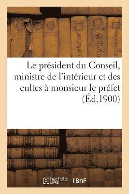 bokomslag président du Conseil, ministre de l'intérieur et des cultes à monsieur le préfet