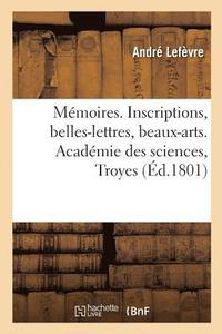 bokomslag Memoires. Inscriptions, Belles-Lettres, Beaux-Arts.Academie Des Sciences, Troyes