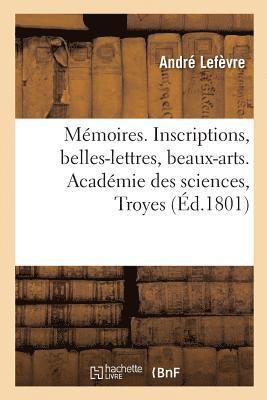 Memoires. Inscriptions, Belles-Lettres, Beaux-Arts.Academie Des Sciences, Troyes 1