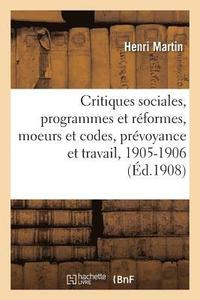 bokomslag Critiques Sociales, Programmes Et Rformes, Moeurs Et Codes, Prvoyance Et Travail, 1905-1906