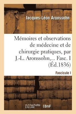 Mmoires Et Observations de Mdecine Et de Chirurgie Pratiques. Fascicule I 1