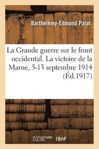 bokomslag Grande Guerre Sur Le Front Occidental. La Victoire de la Marne, 5-13 Septembre 1914