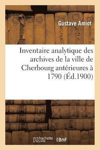 bokomslag Inventaire Analytique Des Archives de la Ville de Cherbourg Antrieures  1790