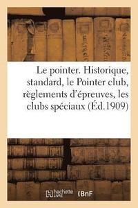 bokomslag Le pointer. Historique, standard, le Pointer club, reglements d'epreuves, les clubs speciaux