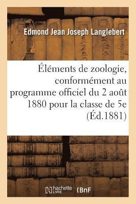 bokomslag lments de Zoologie, Rdigs Conformment Au Programme Officiel Du 2 Aot 1880 Pour La Classe de 5e