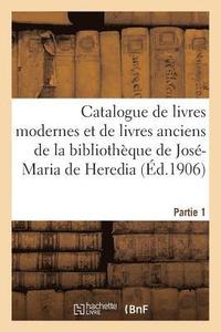 bokomslag Catalogue de Livres Modernes Et de Livres Anciens de la Bibliotheque de Jose-Maria de Heredia