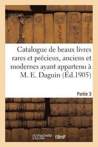 bokomslag Catalogue de Beaux Livres Rares Et Prcieux, Anciens Et Modernes Ayant Appartenu  M. E. Daguin