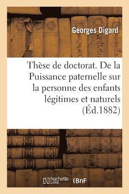 bokomslag Thèse de Doctorat. de la Puissance Paternelle Sur La Personne Des Enfants Légitimes Et Naturels