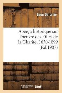 bokomslag Apercu Historique Sur l'Oeuvre Des Filles de la Charite, 1650-1899