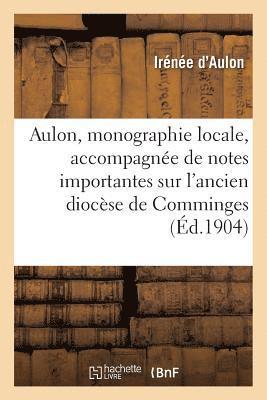 Aulon, Monographie Locale Accompagnee de Notes Importantes Sur l'Ancien Diocese de Comminges 1