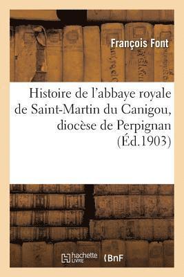 bokomslag Histoire de l'Abbaye Royale de Saint-Martin Du Canigou, Diocse de Perpignan