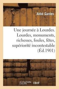 bokomslag Une Journee A Lourdes. Lourdes, Monuments, Richesses, Foules, Fetes, Superiorite Incontestable