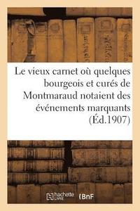 bokomslag Le Vieux Carnet O Quelques Bourgeois Et Curs de Montmaraud Notaient Les vnements