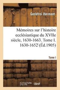 bokomslag Mémoires Sur l'Histoire Ecclésiastique Du Xviie Siècle, 1630-1663