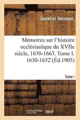 bokomslag Mémoires Sur l'Histoire Ecclésiastique Du Xviie Siècle, 1630-1663