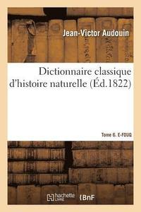 bokomslag Dictionnaire Classique d'Histoire Naturelle. Tome 6. E-Fouq