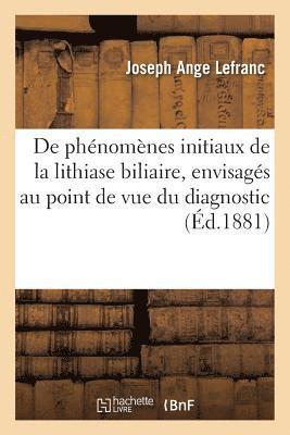 bokomslag de Quelques Phnomnes Initiaux de la Lithiase Biliaire, Envisags Au Point de Vue Du Diagnostic