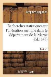 bokomslag Recherches Statistiques Sur l'Alienation Mentale Dans Le Departement de la Marne. Partie 1