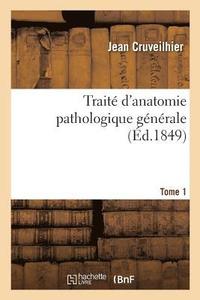 bokomslag Traite d'Anatomie Pathologique Generale. Tome 1