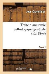 bokomslag Traité d'Anatomie Pathologique Générale. Tome 1