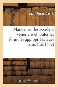bokomslag Manuel Sur Les Accidens Vénériens, Dans Lequel on a Joint Toutes Les Formules Appropriées À Ces Maux