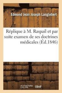bokomslag Réplique À M. Raspail Et Par Suite Examen de Ses Doctrines Médicales