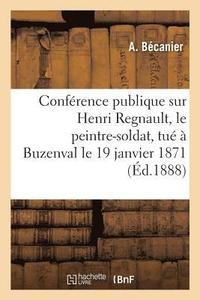 bokomslag Conference Publique Sur Henri Regnault, Le Peintre-Soldat, Tue A Buzenval Le 19 Janvier 1871