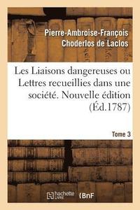bokomslag Les Liaisons Dangereuses Ou Lettres Recueillies Dans Une Societe. Tome 3