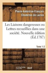 bokomslag Les Liaisons Dangereuses Ou Lettres Recueillies Dans Une Societe. Tome 1-2