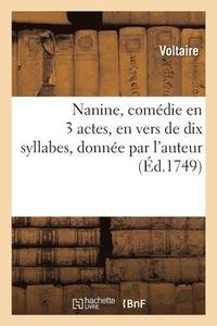 bokomslag Nanine, Comdie En 3 Actes, En Vers de Dix Syllabes, Donne Par l'Auteur