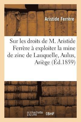 Ferrere-A, FERRERE-A - Mémoire Sur Les Droits de M. Aristide Ferrère À Exploiter La Mine de Zinc de Lauquelle, Häftad
