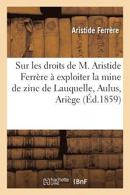 Memoire Sur Les Droits de M. Aristide Ferrere A Exploiter La Mine de Zinc de Lauquelle 1